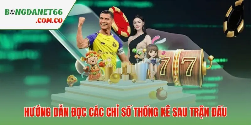 Dữ liệu sau trận phản ánh bức tranh toàn cảnh cho mọi dự đoán có cơ sở