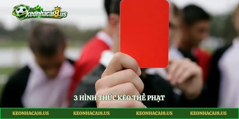 3 hình thức kèo thẻ phạt
