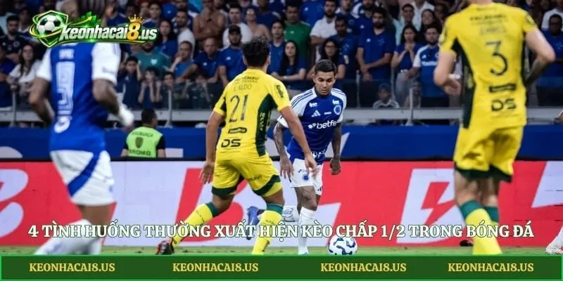 4 tình huống thường xuất hiện kèo chấp 1/2 trong bóng đá