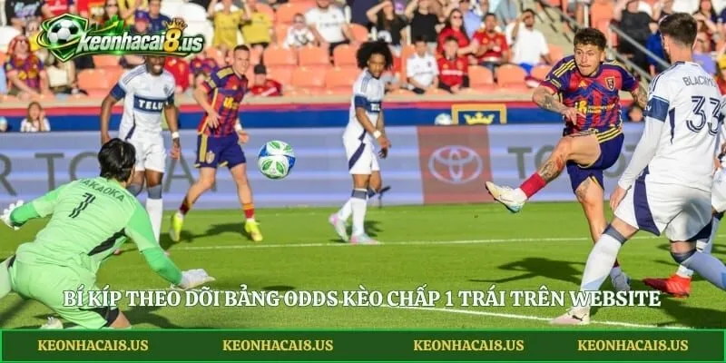 Bí kíp theo dõi bảng odds kèo chấp 1 trái trên website kèo nhà cái