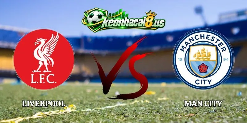 Soi Kèo Liverpool vs Man City 22h30 11/10 Ngoại Hạng Anh