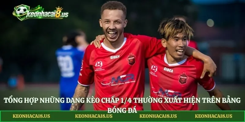 Tổng hợp những dạng kèo chấp 1/4 thường xuất hiện trên bảng bóng đá
